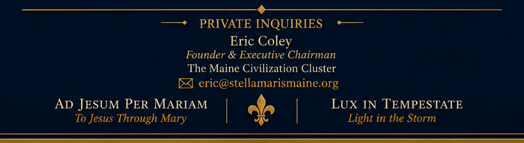Private Inquiries — Eric Coley, Founder & Executive Chairman, The Maine Civilization Cluster — eric@stellamarismaine.org